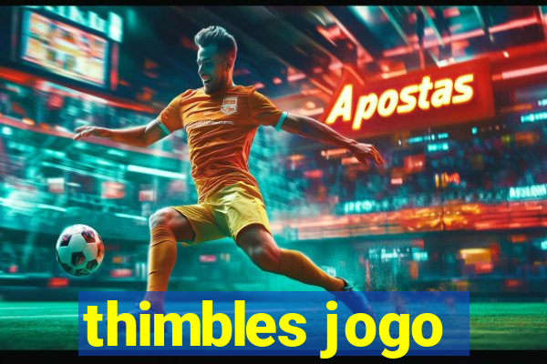 thimbles jogo